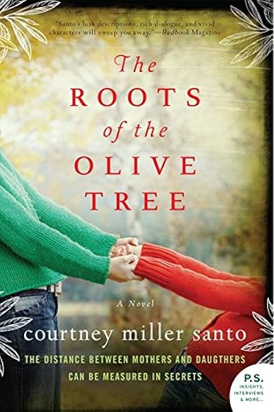 The Roots Of The Olive Tree A Novel Santo Courtney Miller