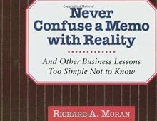 Never Confuse a Memo With Reality: And Other Business Lessons Too Simple Not To Know