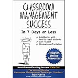 Classroom management success in 7 days or less: The Ultra-Effective Classroom Management System for Teachers. (Needs-Focused Teaching Resource Book 1)