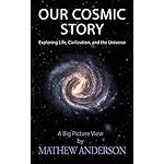 Our Cosmic Story: Exploring Life, Civilization, and the Universe (OCS Book 1)