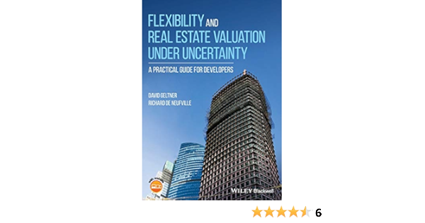 Amazon Com Flexibility And Real Estate Valuation Under Uncertainty A Practical Guide For Developers 9781119106494 De Neufville Books