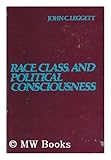 Race, Class, and Political Consciousness, Leggett, John, 0870732560