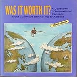 Image de Was It Worth It?: A Collection of International Cartoons About Columbus and His Trip to America