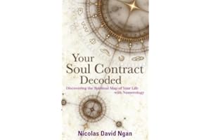 Your Soul Contract Decoded: Discovering the Spiritual Map Of Your Life With Numerology