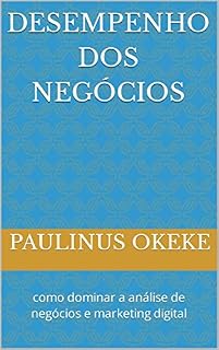 Livro DESEMPENHO DOS NEGÓCIOS: como dominar a análise de negócios e marketing digital