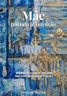 Livro Mãe - Instinto e Intenção: O poder de conduzir uma vida. Seja intencional desde o ventre