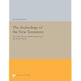 The Archeology of the New Testament: The Life of Jesus and the Beginning of the Early Church