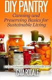 DIY Pantry: Canning and Preserving Basics for Sustainable Living (Sustainable Living & Homestead Sur