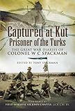 Captured at Kut, Prisoner of the Turks: The Great War Diaries of Colonel William Spackman by Colonel R.A. Spackman, Tony Spackman