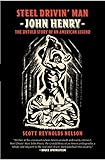 Steel Drivin' Man: John Henry, The Untold Story of an American Legend by 