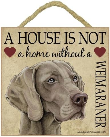 Weimaraner Gift - Plaque 'House is not a Home' - Hang it or Stand it on the easel..