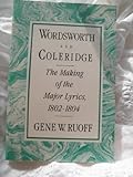 Wordsworth and Coleridge : The Making of the Major Lyrics, 1802-1804, Ruoff, Gene W., 0813513987