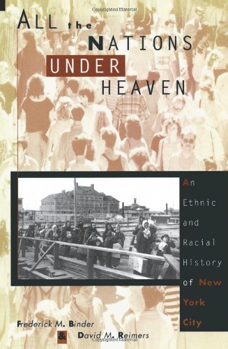 All the Nations Under Heaven: An Ethnic and Racial History of New York City