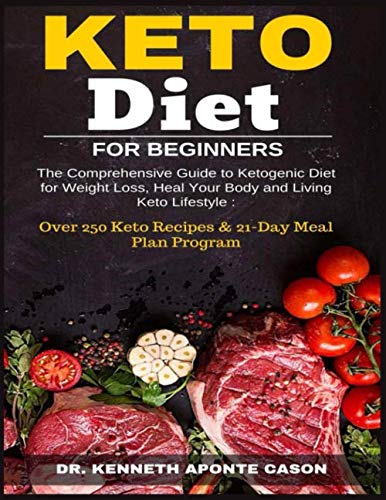 Keto Diet for Beginners: The Comprehensive Guide to Ketogenic Diet for Weight Loss, Heal Your Body a by DR. Kenneth Aponte Cason