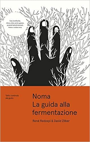 René Redzepi, David Zilber - Noma. La guida alla fermentazione. Tutto comincia dal gusto (2019)