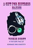 A GIFT FOR MISTRESS MAXINE: A Fem Dom Tale of Bondage and chastity