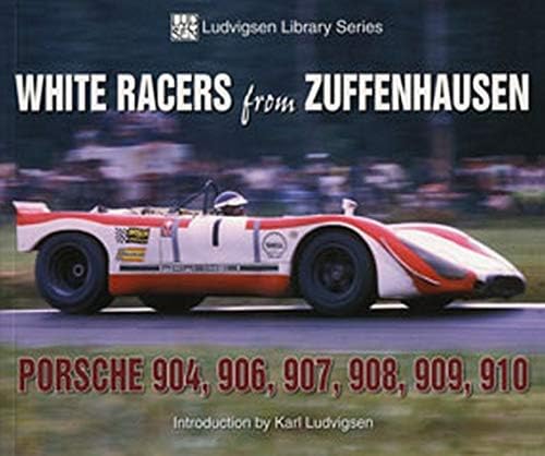 White Racers from Zuffenhausen: Porsche 904, 906, 907, 908, 909, 910 (Ludvigsen Library): Porsche 904, 906, 907, 908, 910 (Ludvigsen Library Series)