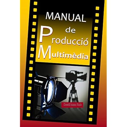 Manual de Producció Multimèdia:: De la idea al refer: Teatre, Ràdio, Cinema, Televisió, Internet i més.  (Catalan Edition)