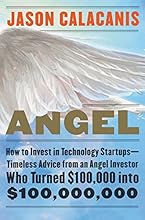 Angel: How to Invest in Technology Startups--Timeless Advice from an Angel Investor Who Turned $100,000 into $100,000,000