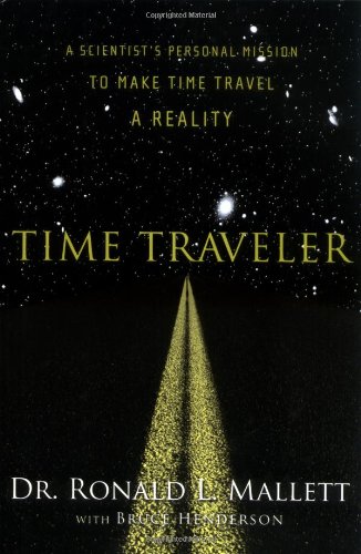 Time Traveler: A Scientist's Personal Mission to Make Time Travel a Reality cover