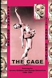The Cage: Dancing for Jerome Robbins and George Balanchine, 1949-1954 by Barbara Bocher, Adam Darius