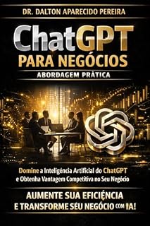 Livro ChatGPT para negócios: abordagem pratica: Domine a inteligência artificial do chatGPT e obtenha vantagem competitiva no seu negócio.