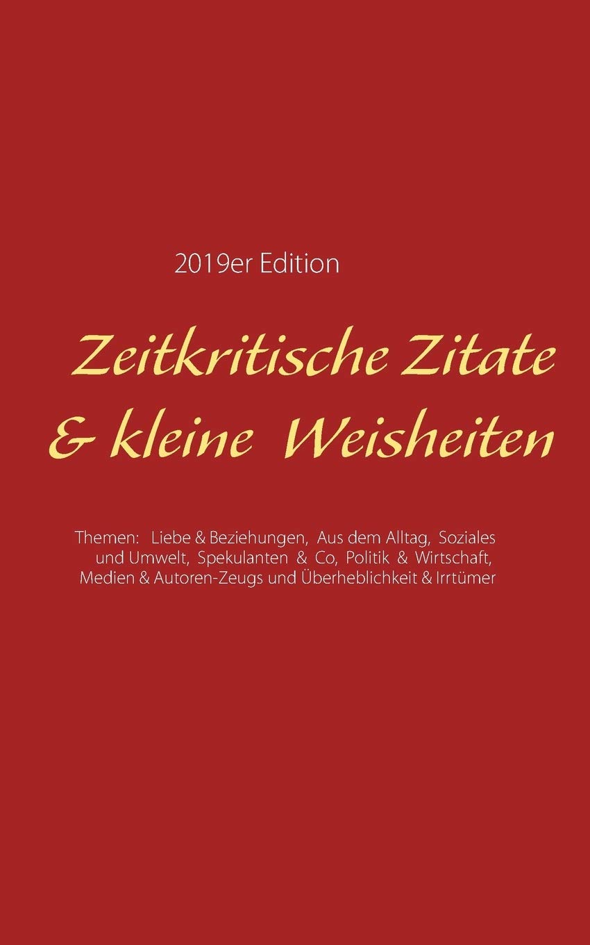 Zeitkritische Zitate Kleine Weisheiten Themen Liebe Beziehungen Aus Dem Alltag Soziales Umwelt Spekulanten Co Politik Wirtschaft Uberheblichkeit Irrtumer German Edition Chinnow Andre Amazon Com Books