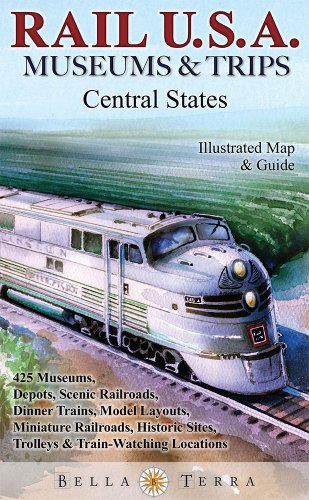 Rail USA Central States Map & Guide to 425 Train Rides, Historic Depots, Railroad & Trolley Museums, Model Layouts, Train Watching Hotspots, Dinner Trains & More - Rail U.S.A. Museums & Trips!