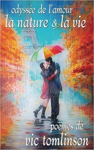 Odyssee De L Amour La Nature La Vie Poemes De Vic Tomlinson French Edition Tomlinson Mr Vic Leonard Ms Helene Dufosse Amazon Com Books Odyssee De L Amour La Nature La Vie Poemes De Vic Tomlinson French Edition Tomlinson Mr Vic Leonard Ms Helene Dufosse Amazon Com Books
