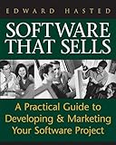Software That Sells: A Practical Guide to Developing and Marketing Your Software Project
