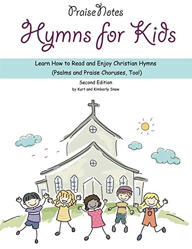 Hymns for Kids: Learn How to Read and Enjoy Christian Hymns (Psalms and Praise Choruses, Too!)