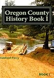 Oregon County History  Book I: Preserve Yesterday - Enrich Tomorrow (Volume 2)