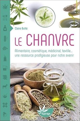 Download Le Chanvre - Alimentaire, cosmétique, médicinal, textile... une ressource prodigieuse pour notre avenir PDF