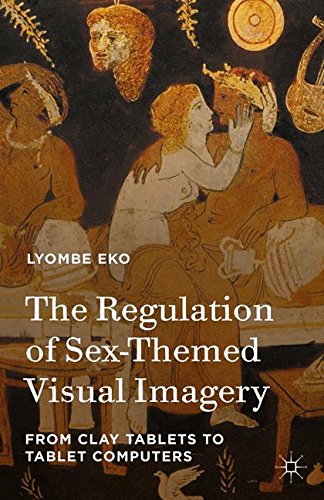 The Regulation of Sex-Themed Visual Imagery: From Clay Tablets to Tablet Computers