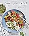 Once Upon a Chef, the Cookbook: 100 Tested, Perfected, and Family-Approved Recipes (Easy Healthy Coo by Jennifer Segal, Alexandra Grablewski