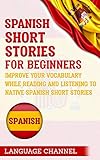 Spanish Short Stories For Beginners: Improve Your Vocabulary While Reading And Listening To Native Spanish Short Stories by 