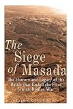 The Siege of Masada: The History and Legacy of the