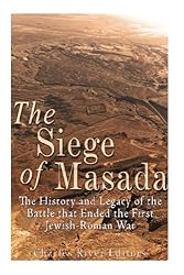 The Siege of Masada: The History and Legacy of the