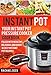 Instant Pot: Your Instant Pot Pressure Cooker Cookbook. Filled with Healthy, Delicious and Quick & Easy Instant Pot Recipes (Instant Pot Electrical Pressure Cooker Book 1)