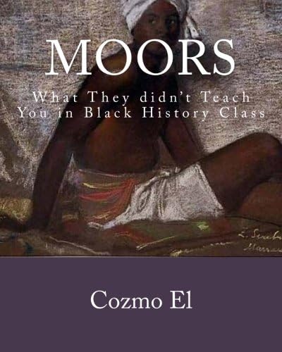 Moor: What They didn't Teach You in Black History Class