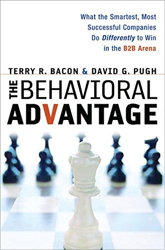 Behavioral Advantage: What the Smartest, Most Successful Companies Do Differently to Win in the B2B Arena