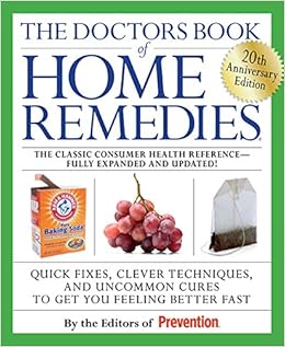 The Doctors Book of Home Remedies: Quick Fixes, Clever Techniques, and Uncommon Cures to Get You Feeling Better Fast The Doctors Book of Home Remedies: Quick Fixes, Clever Techniques, and Uncommon Cures to Get You Feeling Better Fast