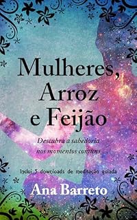 Livro Mulheres, Arroz e Feijão : Descubra a Sabedoria nos Momentos Comuns