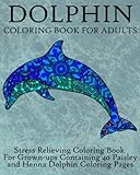 Dolphin Coloring Book For Adults: Stress Relieving Coloring Book For Grown-ups, Containing 40 Paisley and Henna Dolphin Coloring Pages (Animals) (Volume 8) by Coloring Books Now