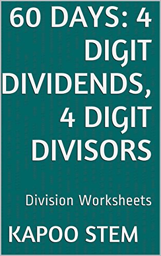 60 Division Worksheets with 4-Digit Dividends, 4-Digit Divisors: Math Practice Workbook (60 Days Math Division Series 13)