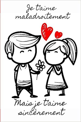 Amazon Com Je T Aime Maladroitement Mais Je T Aime Sincerement Carnet De Notes Lignes De 1 Pages A Offrir A La Personne Que Vous Aimez Cadeau Ideal Pour La Montrer Tout Votre Amour