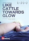 Like Cattle Towards Glow