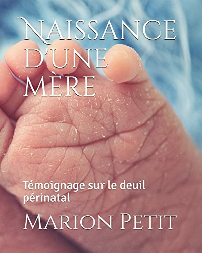 Naissance d'une mère: Témoignage sur le deuil périnatal (French Edition) by Marion Petit