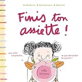 Finis ton assiette ! : Pour enfin comprendre ce que demandent tes parents ! by 