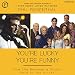 You're Lucky You're Funny: How Life Becomes a Sitcom by 